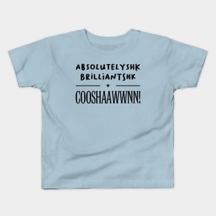 Absolutelyshk Brilliantshk, COOSHAAWWN! Kids T-Shirt